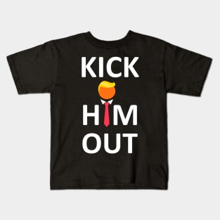 Kick Him Out Anti trump Elections 2020 Kids T-Shirt